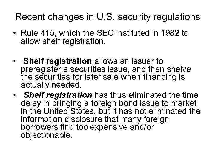 Recent changes in U. S. security regulations • Rule 415, which the SEC instituted