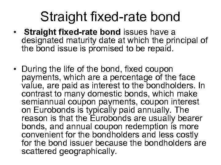 Straight fixed-rate bond • Straight fixed-rate bond issues have a designated maturity date at