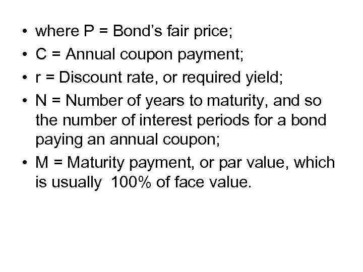  • • where P = Bond’s fair price; C = Annual coupon payment;