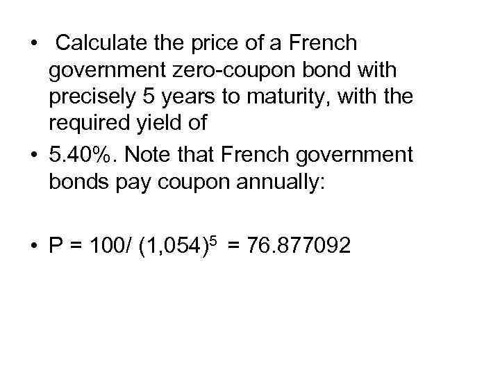  • Calculate the price of a French government zero-coupon bond with precisely 5