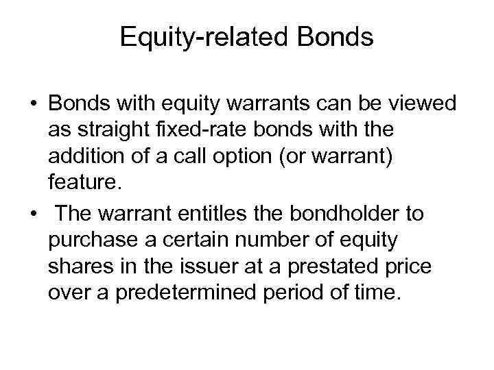 Equity-related Bonds • Bonds with equity warrants can be viewed as straight fixed-rate bonds