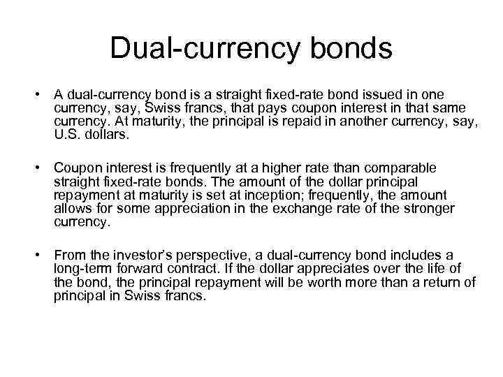 Dual-currency bonds • A dual-currency bond is a straight fixed-rate bond issued in one