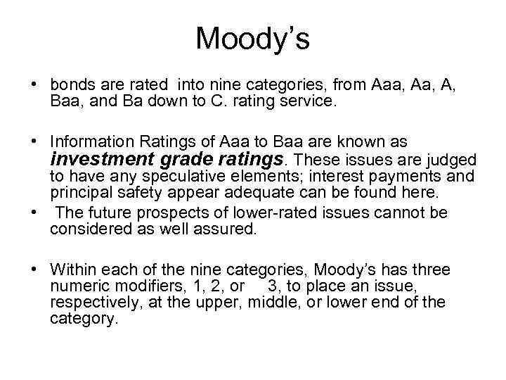 Moody’s • bonds are rated into nine categories, from Aaa, A, Baa, and Ba