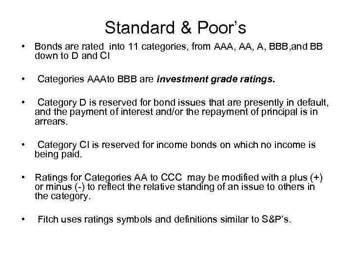 Standard & Poor’s • Bonds are rated into 11 categories, from AAA, A, BBB,