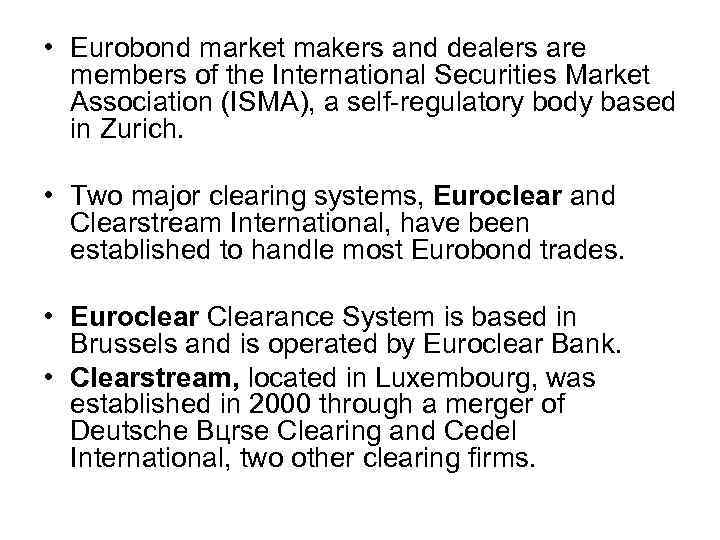  • Eurobond market makers and dealers are members of the International Securities Market