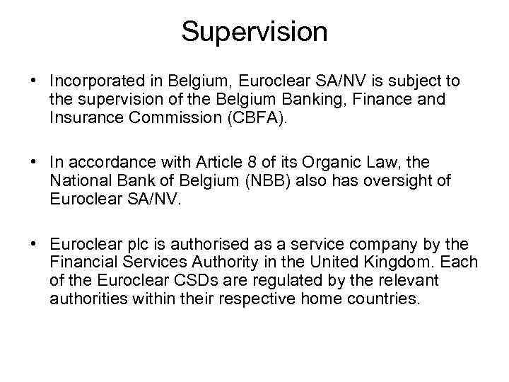 Supervision • Incorporated in Belgium, Euroclear SA/NV is subject to the supervision of the