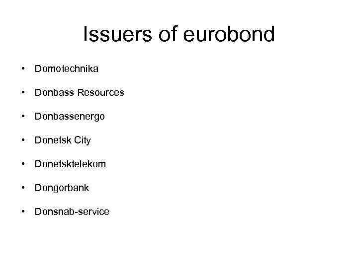 Issuers of eurobond • Domotechnika • Donbass Resources • Donbassenergo • Donetsk City •