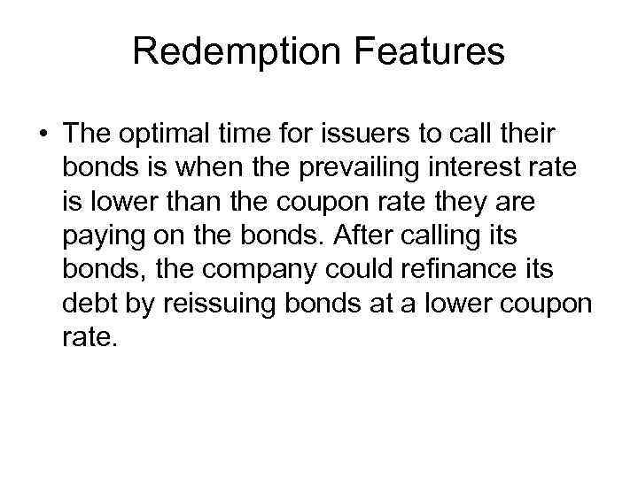 Redemption Features • The optimal time for issuers to call their bonds is when