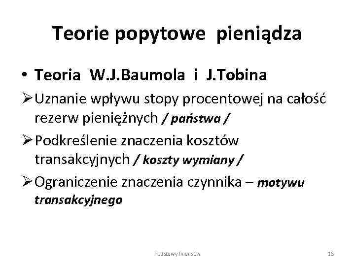 Teorie popytowe pieniądza • Teoria W. J. Baumola i J. Tobina Ø Uznanie wpływu