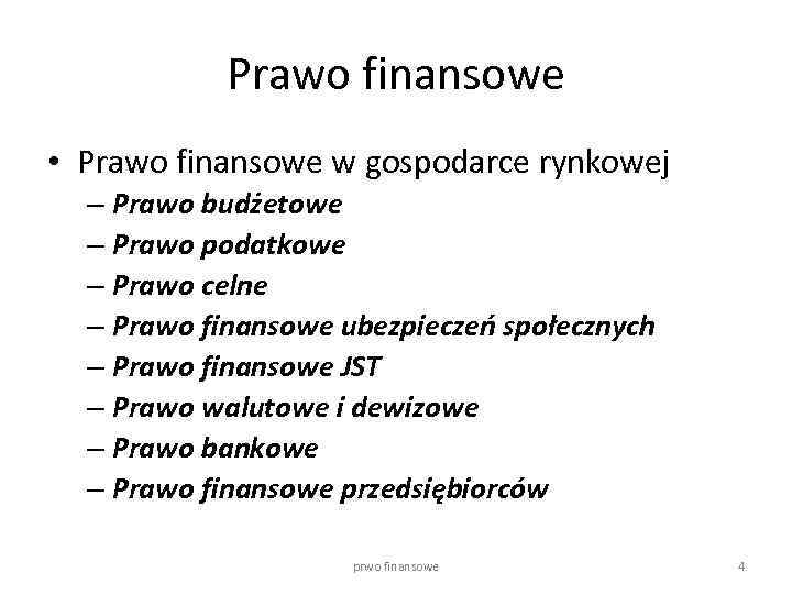 Prawo finansowe • Prawo finansowe w gospodarce rynkowej – Prawo budżetowe – Prawo podatkowe