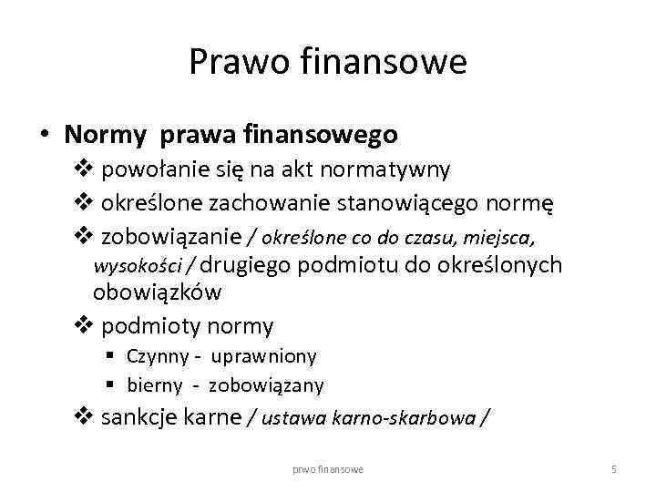 Prawo finansowe • Normy prawa finansowego v powołanie się na akt normatywny v określone