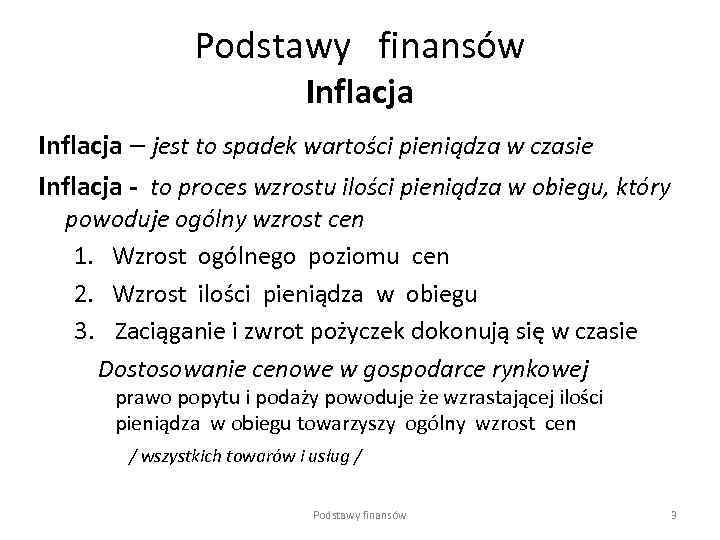 Podstawy finansów Inflacja – jest to spadek wartości pieniądza w czasie Inflacja - to