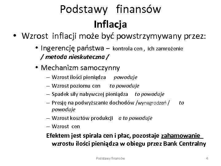 Podstawy finansów Inflacja • Wzrost inflacji może być powstrzymywany przez: • Ingerencję państwa –