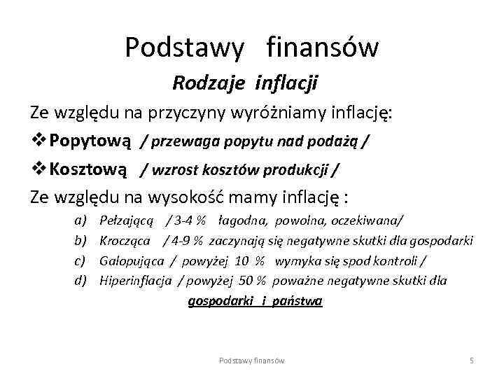 Podstawy finansów Rodzaje inflacji Ze względu na przyczyny wyróżniamy inflację: v Popytową / przewaga