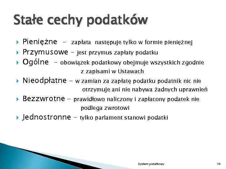 Stałe cechy podatków Pieniężne - zapłata następuje tylko w formie pieniężnej Przymusowe – jest