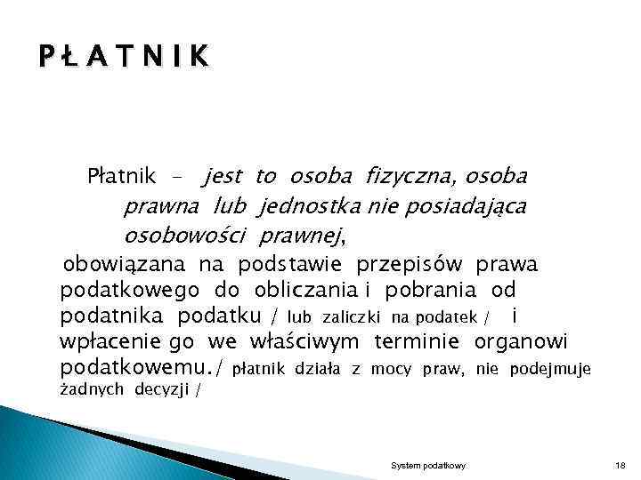 PŁATNIK Płatnik - jest to osoba fizyczna, osoba prawna lub jednostka nie posiadająca osobowości