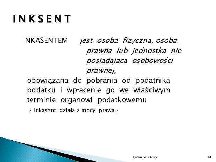INKSENT INKASENTEM jest osoba fizyczna, osoba prawna lub jednostka nie posiadająca osobowości prawnej, obowiązana