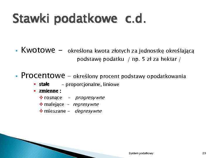 Stawki podatkowe c. d. § § Kwotowe - określona kwota złotych za jednostkę określającą