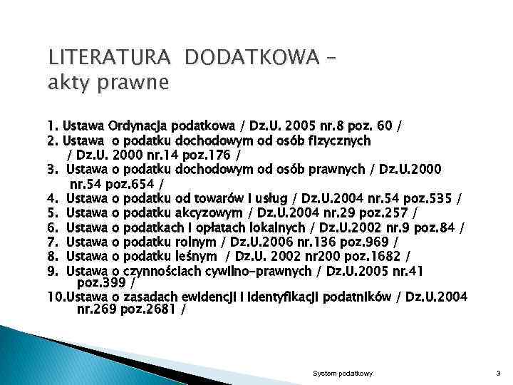 LITERATURA DODATKOWA – akty prawne 1. Ustawa Ordynacja podatkowa / Dz. U. 2005 nr.