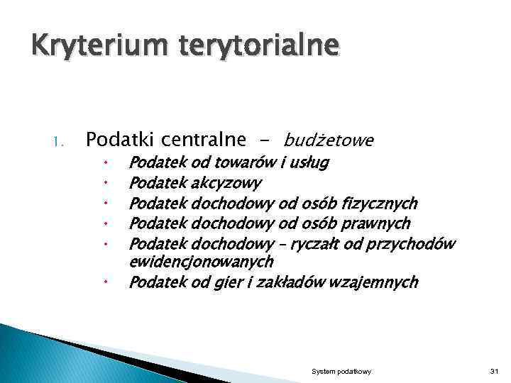 Kryterium terytorialne 1. Podatki centralne - budżetowe Podatek od towarów i usług Podatek akcyzowy