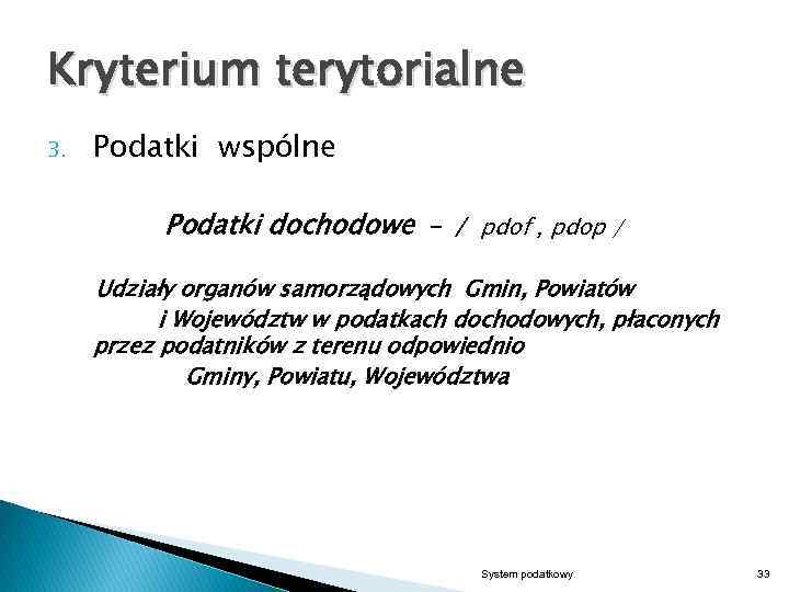 Kryterium terytorialne 3. Podatki wspólne Podatki dochodowe - / pdof , pdop / Udziały