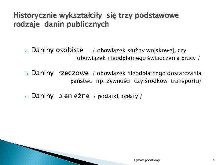 Historycznie wykształciły się trzy podstawowe rodzaje danin publicznych a. Daniny osobiste b. Daniny rzeczowe