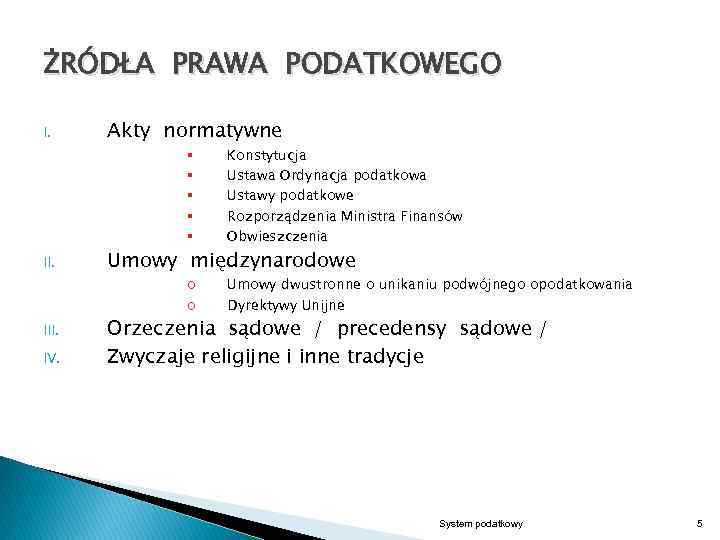 ŻRÓDŁA PRAWA PODATKOWEGO I. Akty normatywne § § § II. Umowy międzynarodowe o o