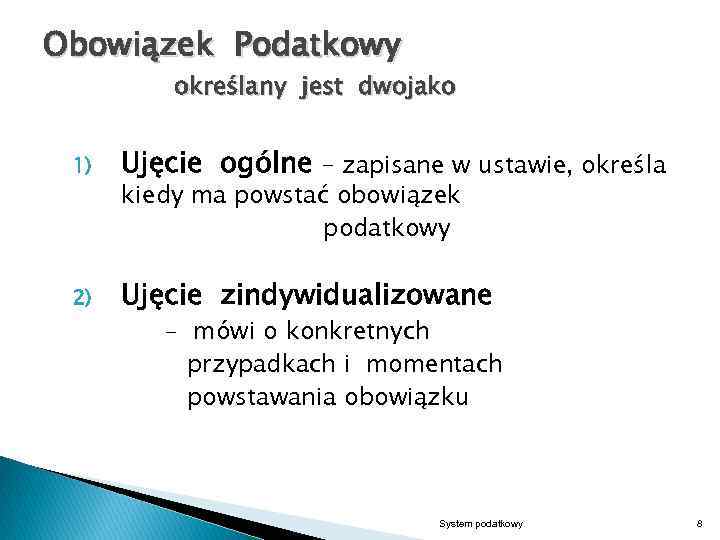 Obowiązek Podatkowy określany jest dwojako 1) Ujęcie ogólne – zapisane w ustawie, określa 2)
