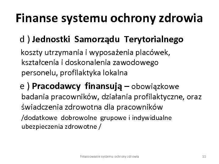 Finanse systemu ochrony zdrowia d ) Jednostki Samorządu Terytorialnego koszty utrzymania i wyposażenia placówek,