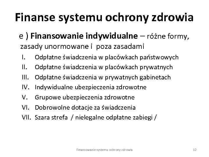 Finanse systemu ochrony zdrowia e ) Finansowanie indywidualne – różne formy, zasady unormowane i