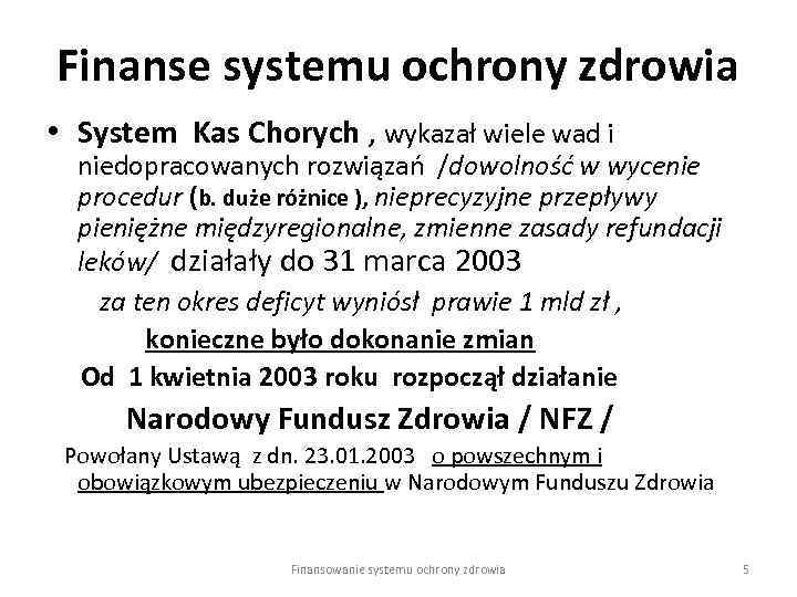 Finanse systemu ochrony zdrowia • System Kas Chorych , wykazał wiele wad i niedopracowanych