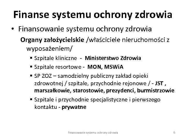 Finanse systemu ochrony zdrowia • Finansowanie systemu ochrony zdrowia Organy założycielskie /właściciele nieruchomości z