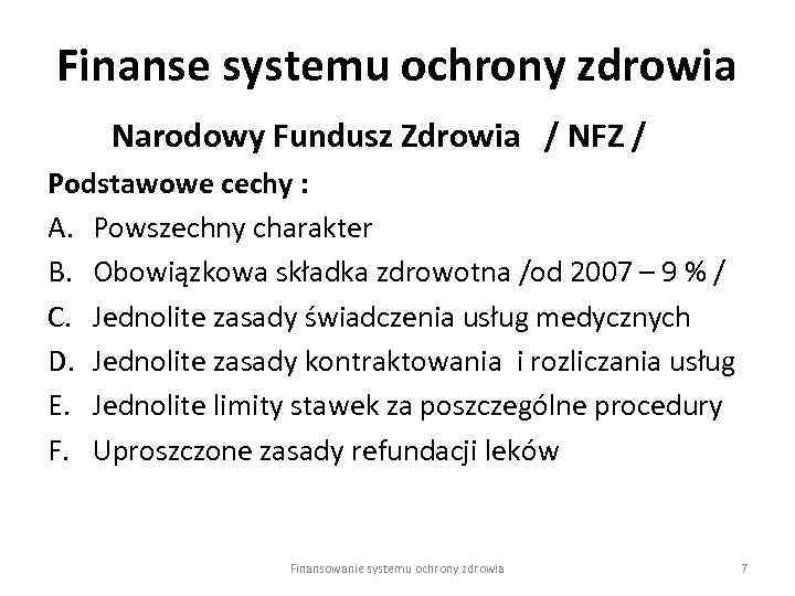 Finanse systemu ochrony zdrowia Narodowy Fundusz Zdrowia / NFZ / Podstawowe cechy : A.