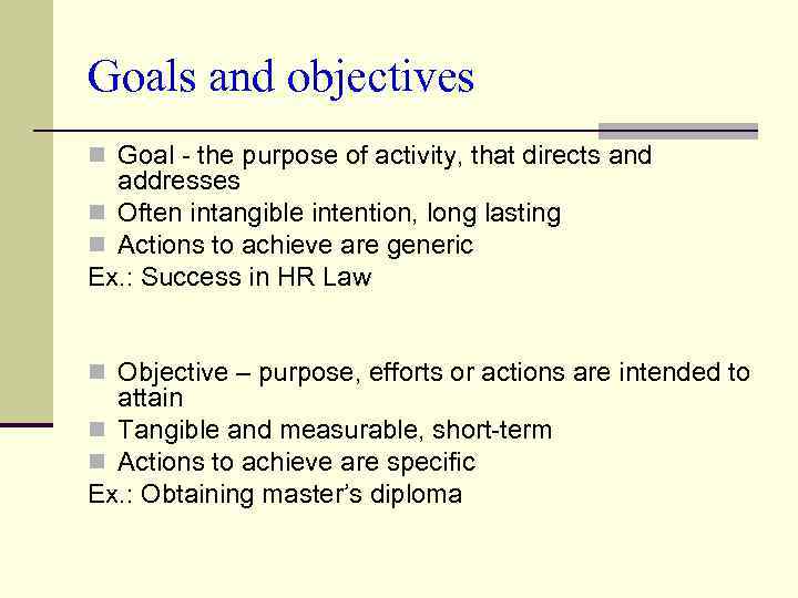 Goals and objectives n Goal - the purpose of activity, that directs and addresses