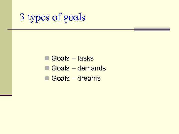 3 types of goals n Goals – tasks n Goals – demands n Goals