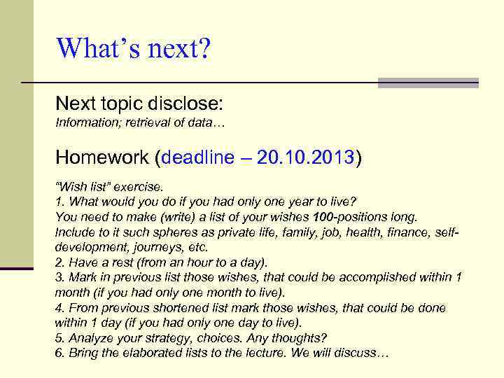 What’s next? Next topic disclose: Information; retrieval of data… Homework (deadline – 20. 10.