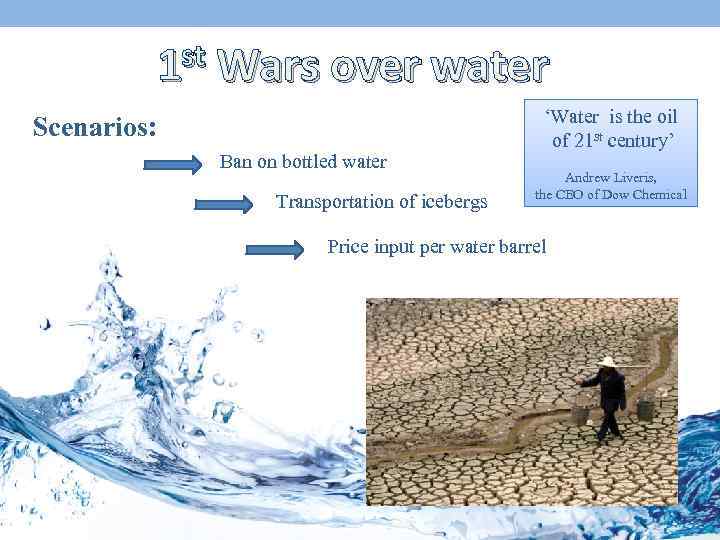 st 1 Wars over water Scenarios: Ban on bottled water Transportation of icebergs ‘Water