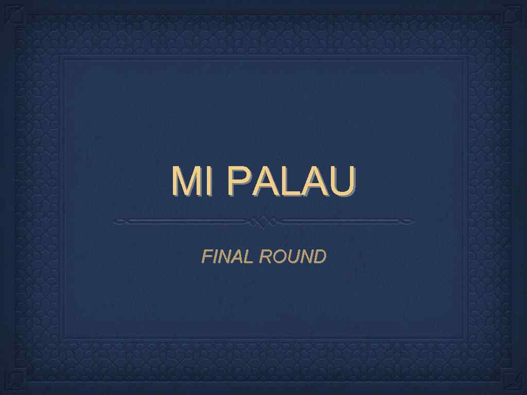 MI PALAU FINAL ROUND 