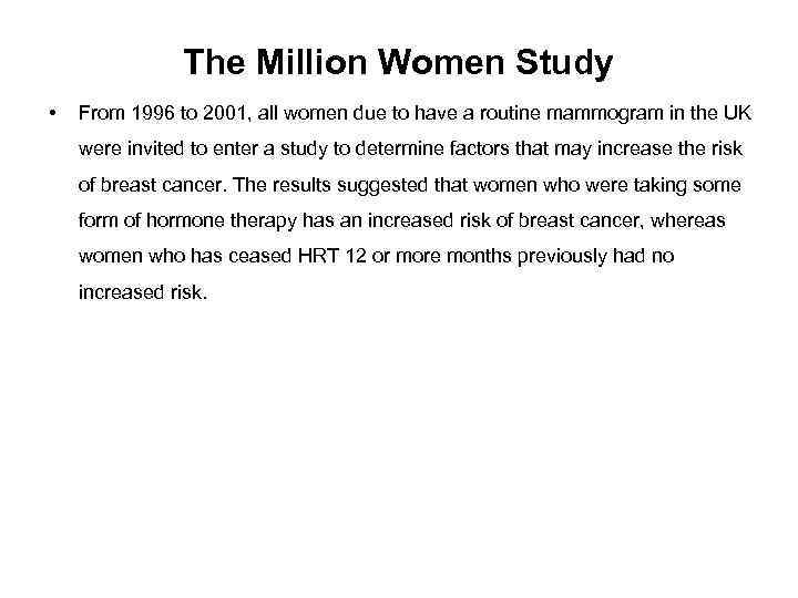 The Million Women Study • From 1996 to 2001, all women due to have