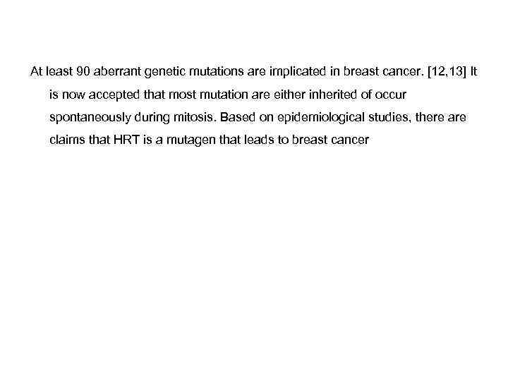 At least 90 aberrant genetic mutations are implicated in breast cancer. [12, 13] It