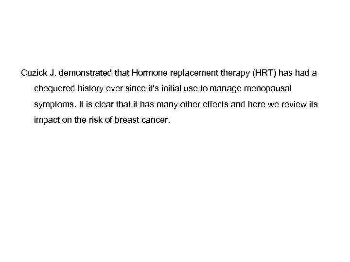 Cuzick J. demonstrated that Hormone replacement therapy (HRT) has had a chequered history ever