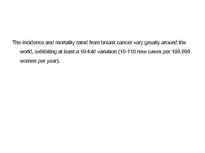 The incidence and mortality rated from breast cancer vary greatly around the world, exhibiting
