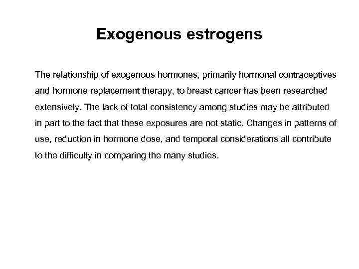 Exogenous estrogens The relationship of exogenous hormones, primarily hormonal contraceptives and hormone replacement therapy,