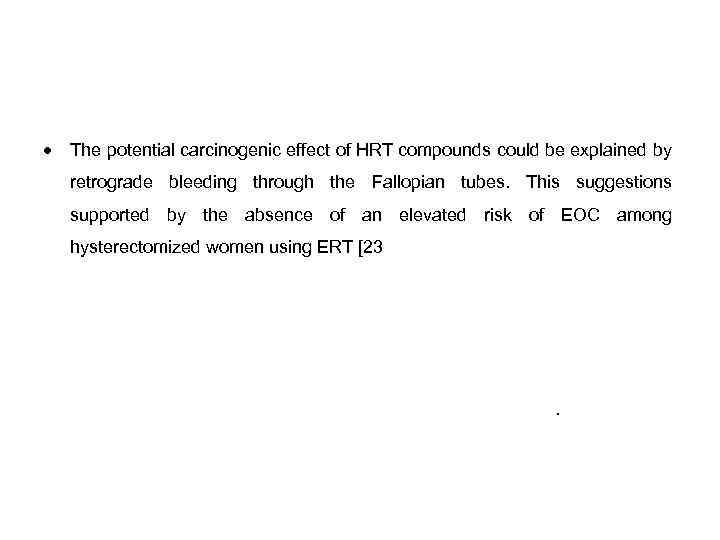  The potential carcinogenic effect of HRT compounds could be explained by retrograde bleeding