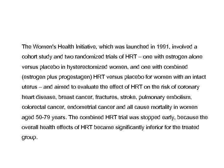 The Women's Health Initiative, which was launched in 1991, involved a cohort study and