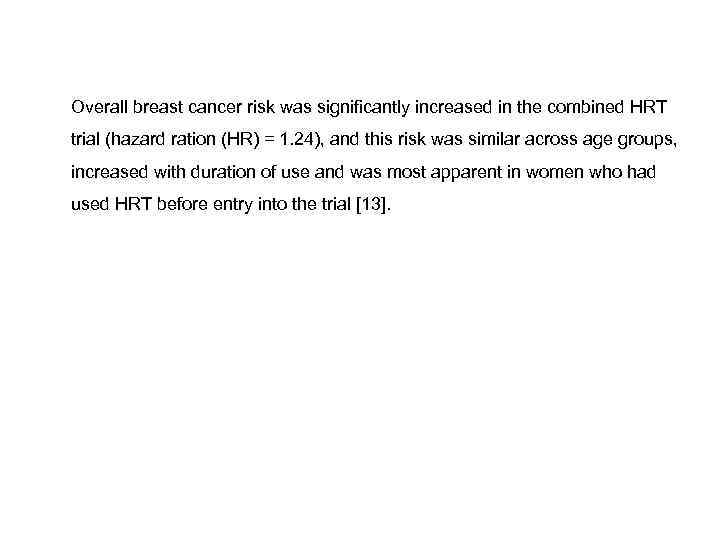 Overall breast cancer risk was significantly increased in the combined HRT trial (hazard ration