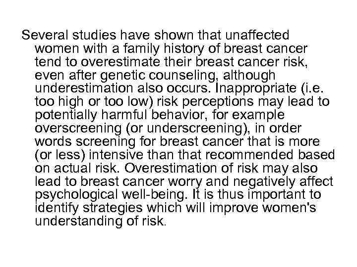 Several studies have shown that unaffected women with a family history of breast cancer