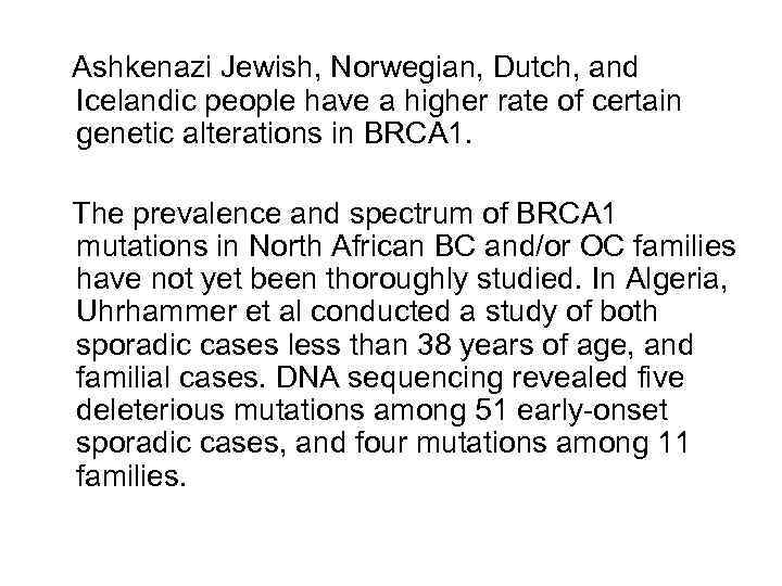 Ashkenazi Jewish, Norwegian, Dutch, and Icelandic people have a higher rate of certain genetic