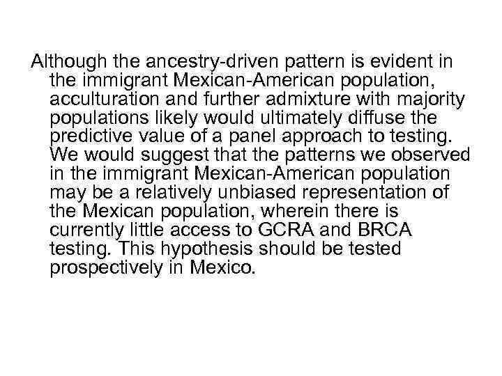 Although the ancestry-driven pattern is evident in the immigrant Mexican-American population, acculturation and further