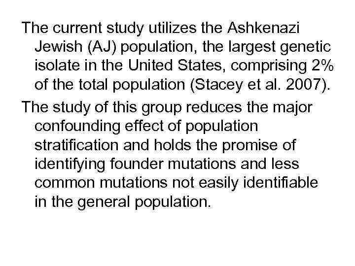 The current study utilizes the Ashkenazi Jewish (AJ) population, the largest genetic isolate in